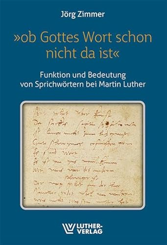 »Ob Gottes wort schon nicht da ist«: Funktion und Bedeutung von Sprichwörtern bei Martin Luther