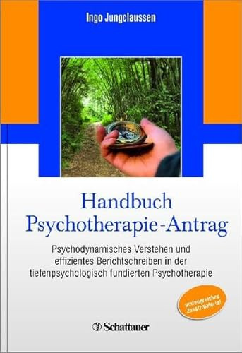 Handbuch Psychotherapie-Antrag: Psychodynamisches Verstehen und effizientes Berichtschreiben in der tiefenpsychologisch fundierten Psychotherapie - Unter redaktioneller Mitarbeit von Martina Stang