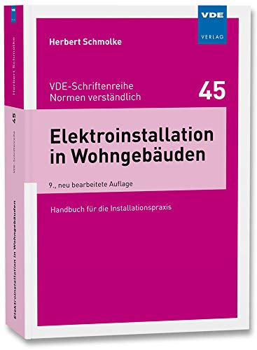 Elektroinstallation in Wohngebäuden: Handbuch für die Installationspraxis (VDE-Schriftenreihe – Normen verständlich)