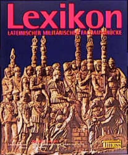 Lexikon lateinischer und militärischer Fachausdrücke (Die Limesreihe - Schriften des Limesmuseums Aalen)