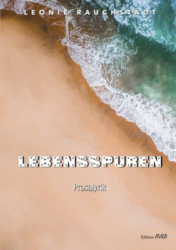 Lebensspuren: Lyrik: Prosalyrik (Frieling - Edition Avra)