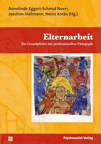 Elternarbeit: Ein Grundpfeiler der professionellen Pädagogik (Psychoanalytische Pädagogik)