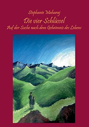 Die vier Schlüssel: Auf der Suche nach dem Geheimnis des Lebens