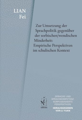 Zur Umsetzung der Sprachpolitik gegenüber der sorbischen/wendischen Minderheit: Empirische Perspektiven im schulischen Kontext (Sprache und Sprachkompetenz: Korpusbasierte Perspektiven)