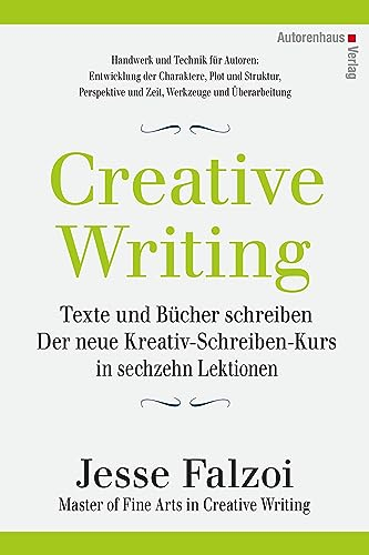 Creative Writing: Texte und Bücher schreiben: Der neue Kreativ-Schreiben-Kurs in sechzehn Lektionen