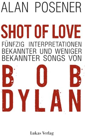 Shot Of Love: Fünfzig Interpretationen bekannter und weniger bekannter Songs von Bob Dylan