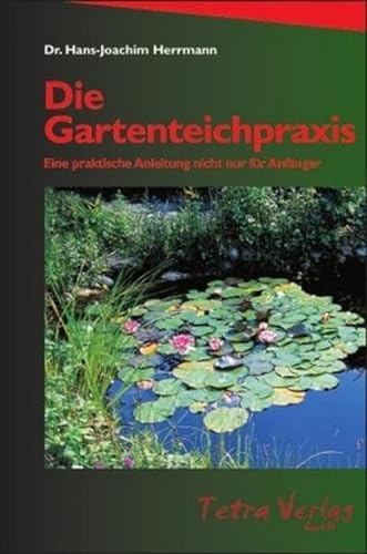Die Gartenteichpraxis: 160 Fragen und Antworten für die Anlage und Pflege von Gartenteichen