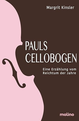 Pauls Cellobogen: Eine Erzählung vom Reichtum der Jahre