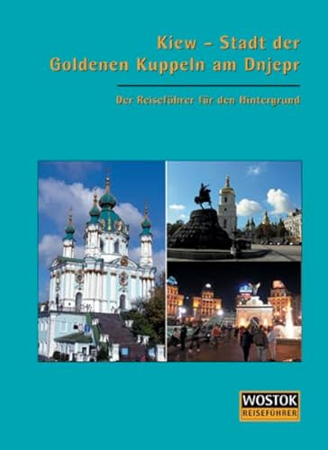 Kiew: Stadt der Goldenen Kuppeln: Der Reiseführer für den Hintergrund