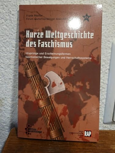 Kurze Weltgeschichte des Faschismus: Ursprünge und Erscheinungsformen faschistischer Bewegungen und Herrschaftssysteme (Reihe Antifaschistische Politik (RAP))