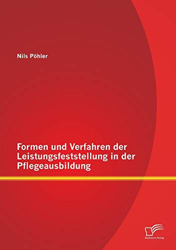 Formen und Verfahren der Leistungsfeststellung in der Pflegeausbildung