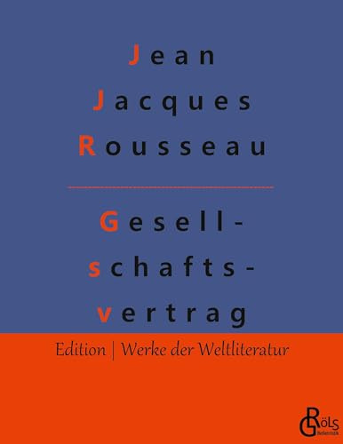 Der Gesellschaftsvertrag: Die Grundsätze des Staatsrechtes (Edition Werke der Weltliteratur)