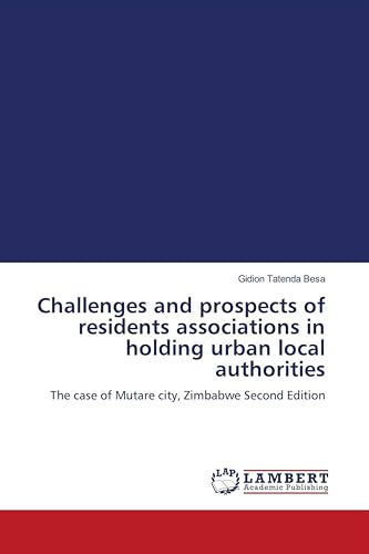 Challenges and prospects of residents associations in holding urban local authorities: The case of Mutare city, Zimbabwe Second Edition