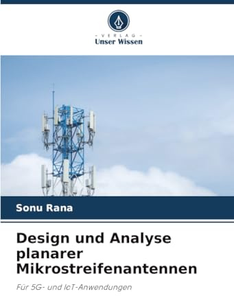 Design und Analyse planarer Mikrostreifenantennen: Für 5G- und IoT-Anwendungen