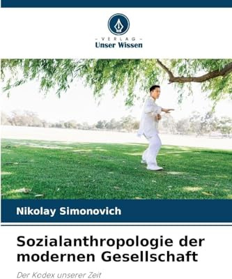 Sozialanthropologie der modernen Gesellschaft: Der Kodex unserer Zeit