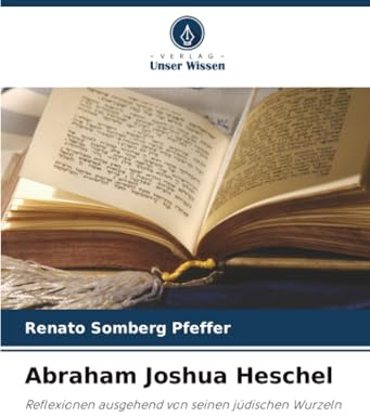 Abraham Joshua Heschel: Reflexionen ausgehend von seinen jüdischen Wurzeln