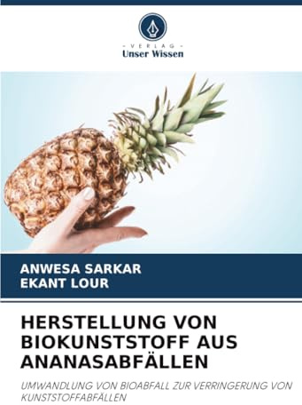 HERSTELLUNG VON BIOKUNSTSTOFF AUS ANANASABFÄLLEN: UMWANDLUNG VON BIOABFALL ZUR VERRINGERUNG VON KUNSTSTOFFABFÄLLEN