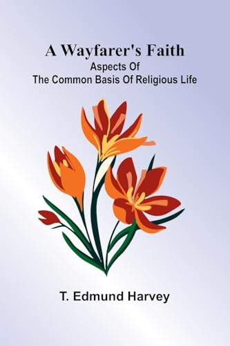 A Wayfarer'S Faith: Aspects Of The Common Basis Of Religious Life