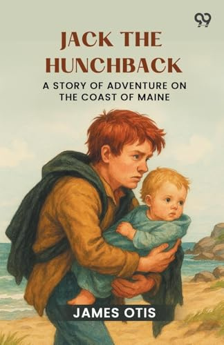 Jack The Hunchback A Story Of Adventure On The Coast Of Maine