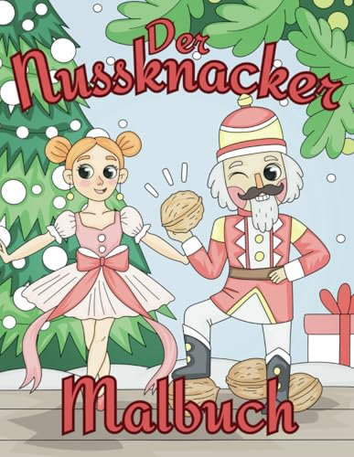 Der Nussknacker: Weihnachts-Malbuch für Kinder ab 3 Jahren.: 30 festliche Motive vom Nussknacker und der Ballerina zum Ausmalen. (Malbücher für Kinder)