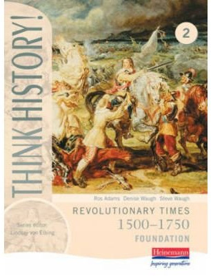 Think History: Revolutionary Times 1500-1750 Foundation Pupil Book 2