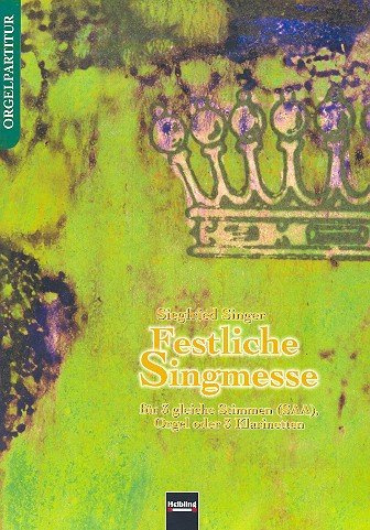 Festliche Singmesse: für 3 gleiche Stimmen (SAA), Orgel