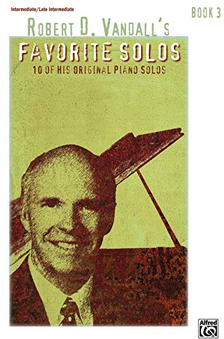 Robert D. Vandall's Favorite Solos, Book 3: 10 of His Original Piano Solos
