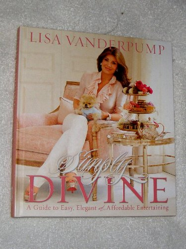 Simply Divine: A Guide to Easy, Elegant, and Affordable Entertaining
