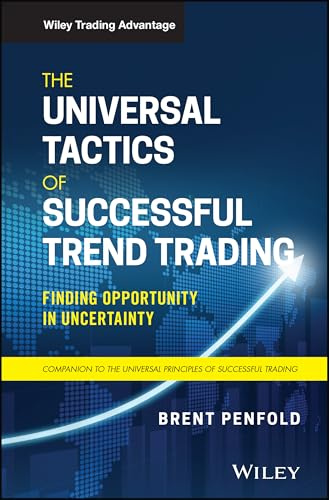 The Universal Tactics of Successful Trend Trading: Finding Opportunity in Uncertainty (Wiley Trading)