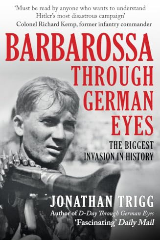 Barbarossa Through German Eyes: The Biggest Invasion in History