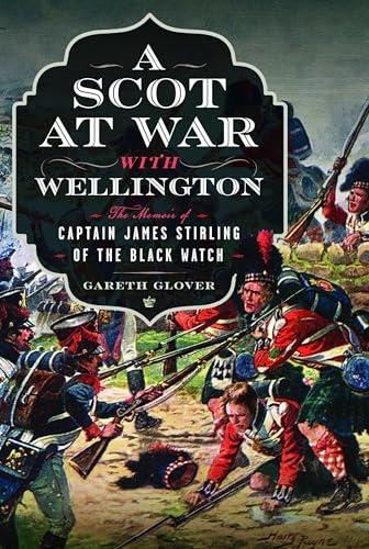 A Scot at War with Wellington: The Memoir of Captain James Stirling of the Black Watch