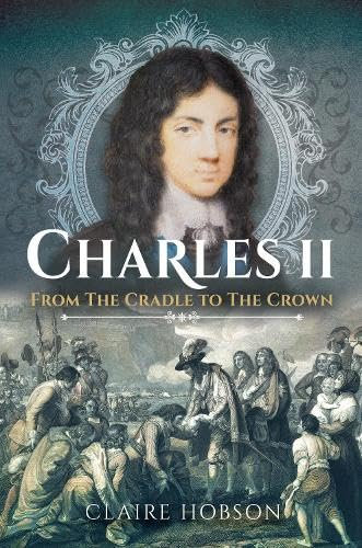 Charles II: From the Cradle to the Crown