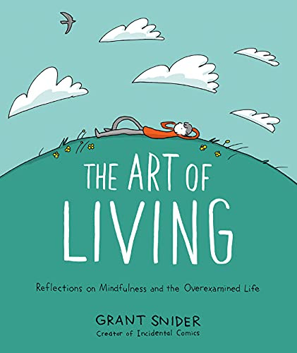 The Art of Living: Reflections on Mindfulness and the Overexamined Life (Abrams ComicArts)