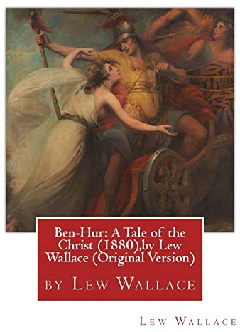 Ben-Hur: A Tale of the Christ (1880),by Lew Wallace (Original Version)