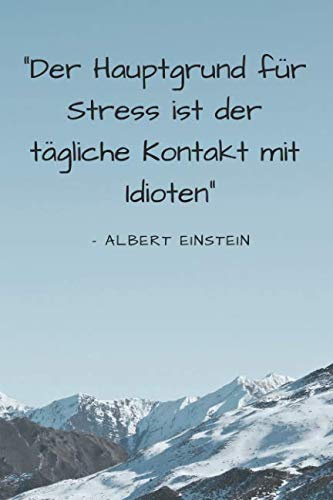 Der Hauptgrund für Stress ist der tägliche Kontakt mit Idioten: Notizbuch ohne Linien A5 | 120 Seiten Tagebuch / Notizbuch mit Albert Einstein Zitat