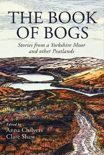 Little Toller Books The Book of Bogs Stories from a Yorkshire Moor and other Peatlands.
