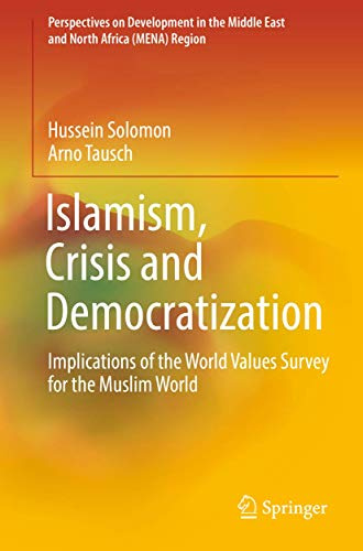 Islamism, Crisis and Democratization: Implications of the World Values Survey for the Muslim World (Perspectives on Development in the Middle East and North Africa (MENA) Region)