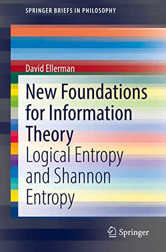 New Foundations for Information Theory: Logical Entropy and Shannon Entropy (SpringerBriefs in Philosophy)
