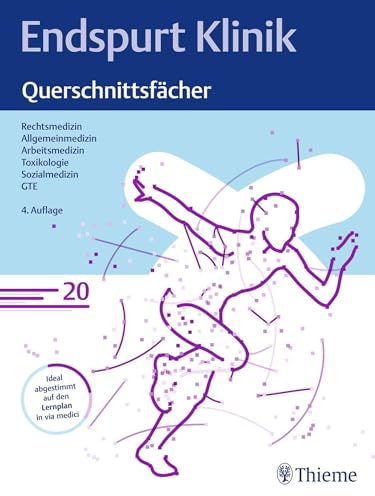 Endspurt Klinik: Querschnittsfächer: Skript 20 Rechtsmedizin; Allgemeinmedizin; Arbeitsmedizin; Toxikologie; Sozialmedizin; GTE