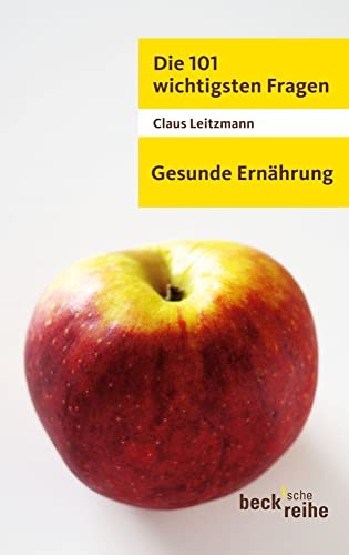 Die 101 wichtigsten Fragen - Gesunde Ernährung (Beck'sche Reihe)