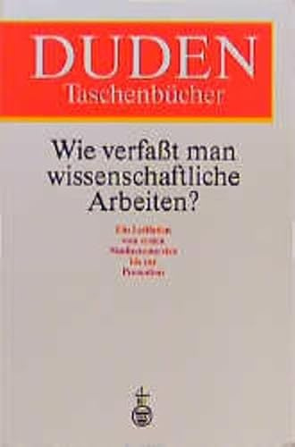 Duden Taschenbücher, Bd.21, Wie verfaßt man wissenschaftliche Arbeiten?: Ein Leitfaden für das Studium und die Promotion (Duden Ratgeber)