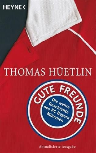 Gute Freunde: Die wahre Geschichte des FC Bayern München