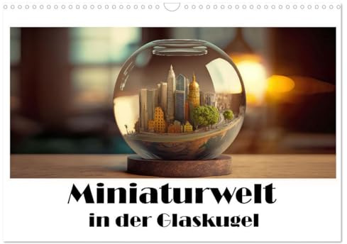Miniaturwelt in der Glaskugel (Wandkalender 2026 DIN A3 quer), CALVENDO Monatskalender: Eine Welt im Miniaturformat (CALVENDO Spass)