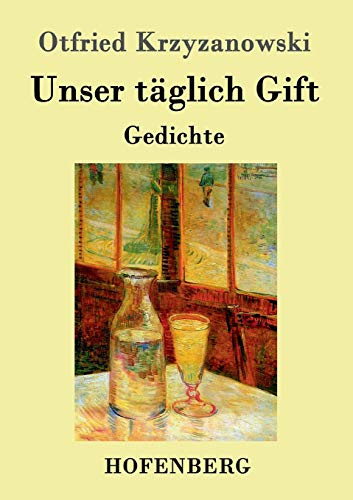 Unser täglich Gift: Gedichte