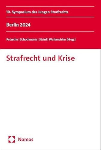 Strafrecht und Krise: 10. Symposium des Jungen Strafrechts. Berlin 2024 (Symposium junger Strafrechtlerinnen und Strafrechtler)