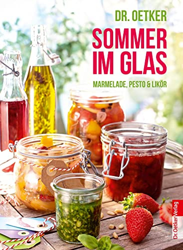 Sommer im Glas: Marmelade, Pesto & Likör
