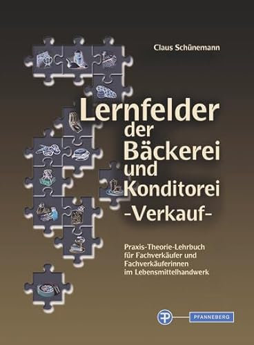 Lernfelder der Bäckerei und Konditorei - Verkauf: Praxis-Theorie-Lehrbuch für Fachverkäufer und Fachverkäuferinnen im Lebensmittelhandwerk