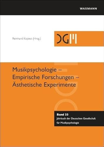 Musikpsychologie – Empirische Forschungen – Ästhetische Experimente (Jahrbuch der Deutschen Gesellschaft für Musikpsychologie)