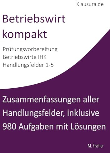 Betriebswirt kompakt: Zusammenfassungen aller Handlungsfelder, inklusive 980 Aufgaben