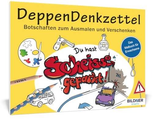 Malbuch für Erwachsene: DeppenDenkzettel: Botschaften zum Ausmalen und Verschenken - 30 Motive (Kreativ)